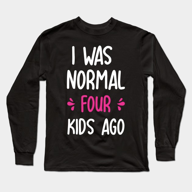 I was normal 4 kids ago funny mom gift for birthday mothers day Long Sleeve T-Shirt by Boneworkshop